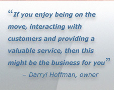If you enjoy being on the move, interacting with customers and providing a valuable service, then this might be the business for you.